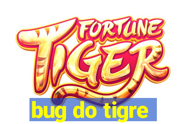 bug do tigre